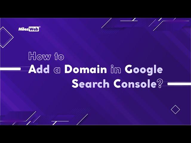 How to Add a Domain in Google Search Console? | MilesWeb