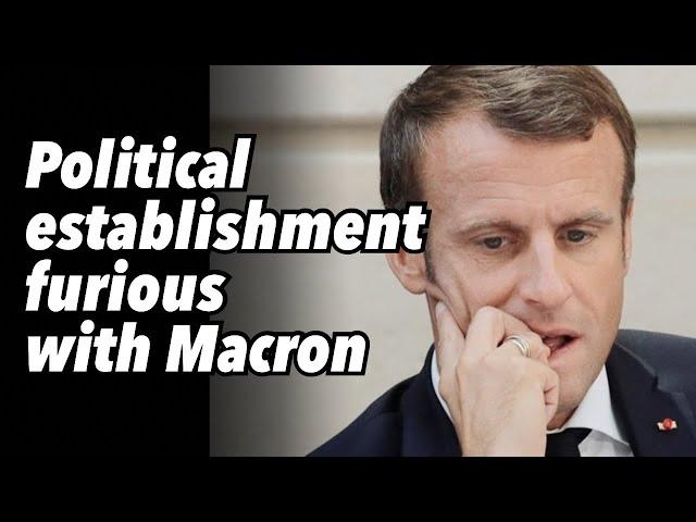 Political establishment furious with Macron