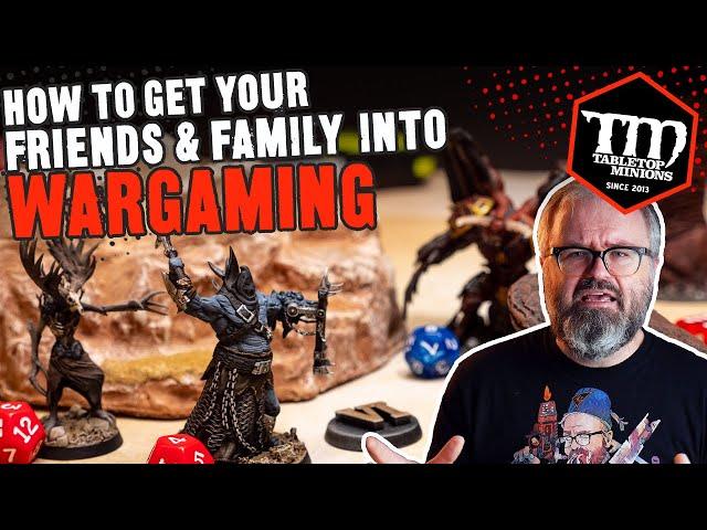 How to Get Your Friends & Family Into WARGAMING