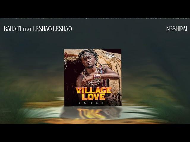 NESHIPAI - Bahati feat. Leshao Leshao