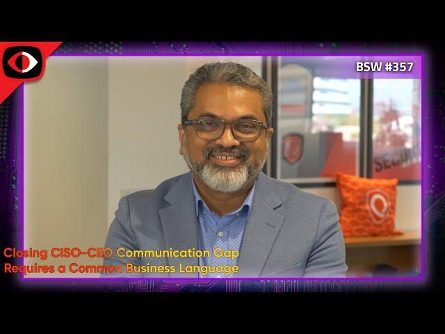 Closing CISO-CEO Communication Gap Requires a Common Business Language - Sumedh Thakar - BSW #357