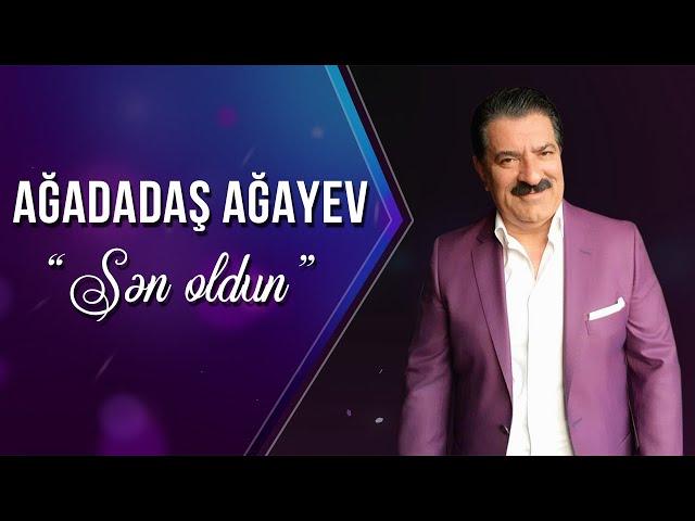 Ağadadaş Ağayev – Sən Oldun