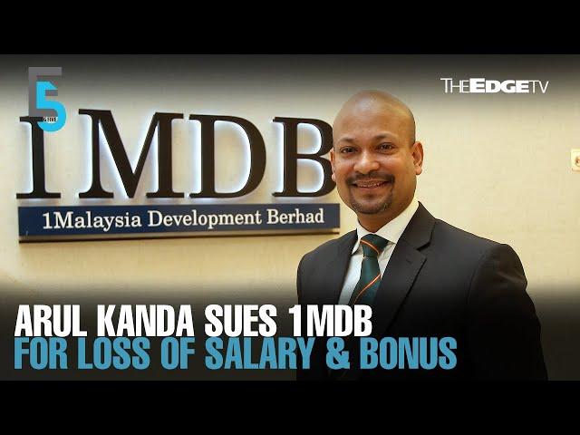 EVENING 5: Arul Kanda sues 1MDB for loss of salary, bonus