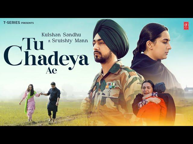 TU CHADEYA AE (Official Video) | Kulshan Sandhu | Sruishty Mann | Latest Punjabi Songs 2024