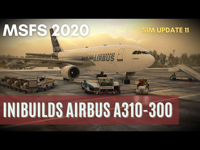 MSFS 2020 | SIM UPDATE 11 -  iniBuilds Airbus A310-300