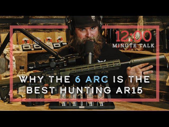 Why the 6 ARC makes for the Best Hunting AR-15 | TPH 12 Minute Talks