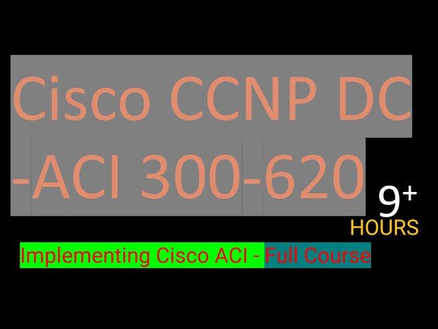 Cisco CCNP DCACI 300-620 Implementing Cisco ACI - Full Course