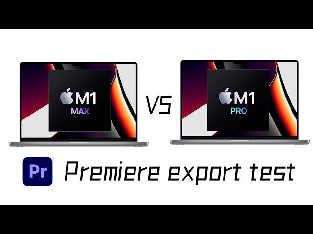 Apple M1 MAX vs M1 PRO Premiere export test