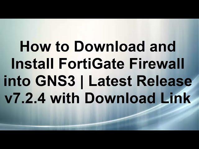 How to Download and Install Fortigate Firewall into #GNS3 2.2.37