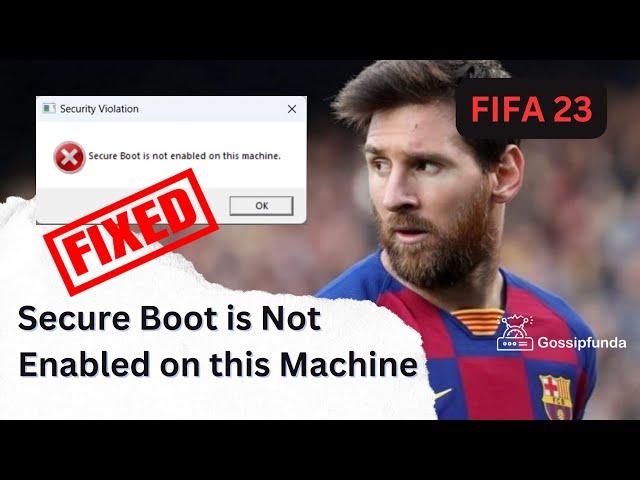 How to fix FIFA 23 Installation Issue "Secure Boot is Not Enabled on this Machine Error"