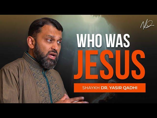 Who Was Jesus in Islam -  Shaykh Yasir Qadhi