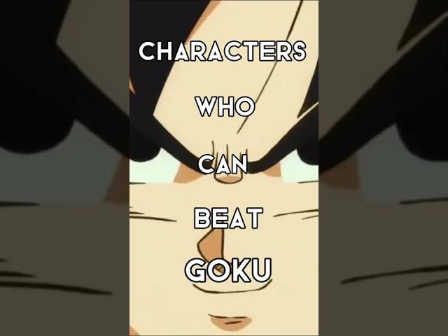 Characters who can beat GOKU 