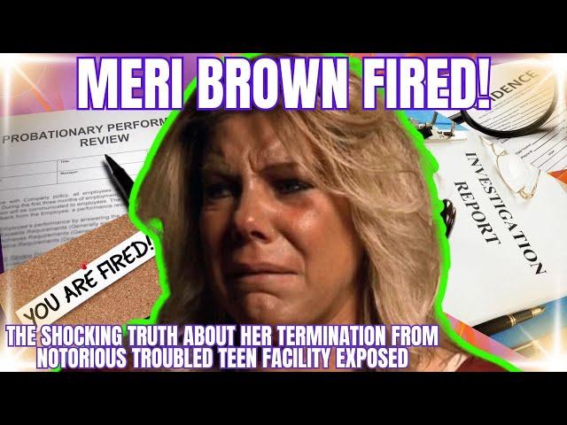 MERI BROWN's SHOCKING TERMINATION FROM NOTORIOUS TROUBLED TEEN RESIDENTIAL FACILITY EXPOSED