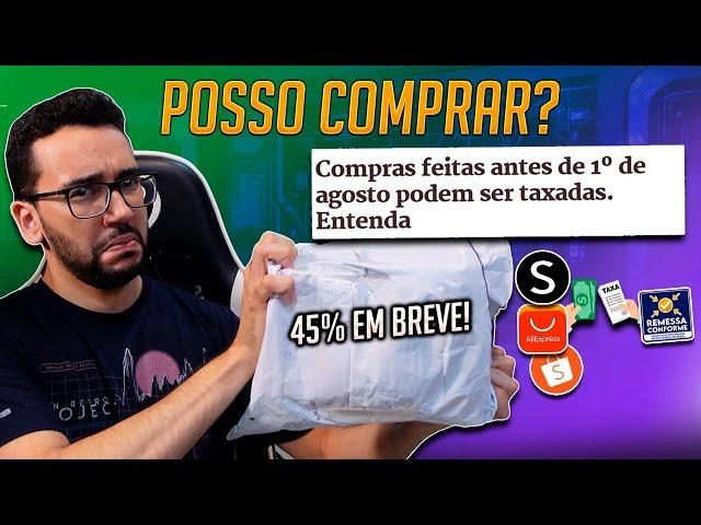 Oh céus, oh vida, oh azar - "Compras feitas ANTES de 1º de agosto PODEM ser TAXADAS!" É VERDADE?