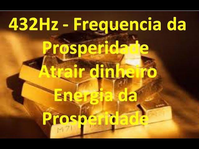 432Hz - Frequencia da Prosperidade | Música para atrair dinheiro | Energia da Prosperidade