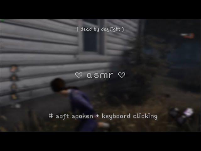 playing dbd to help you relax (how ironic) [soft spoken, gaming asmr]