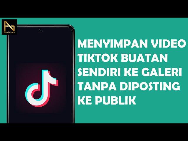 CARA MENYIMPAN VIDEO TIKTOK BUATAN SENDIRI KE GALERI TANPA DIPOSTING