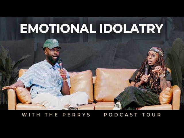 Emotional Idolatry (With The Perrys Podcast Tour)