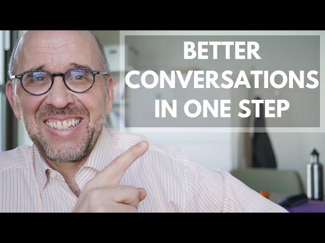 Get Better at Conversations: Do This One Thing Now