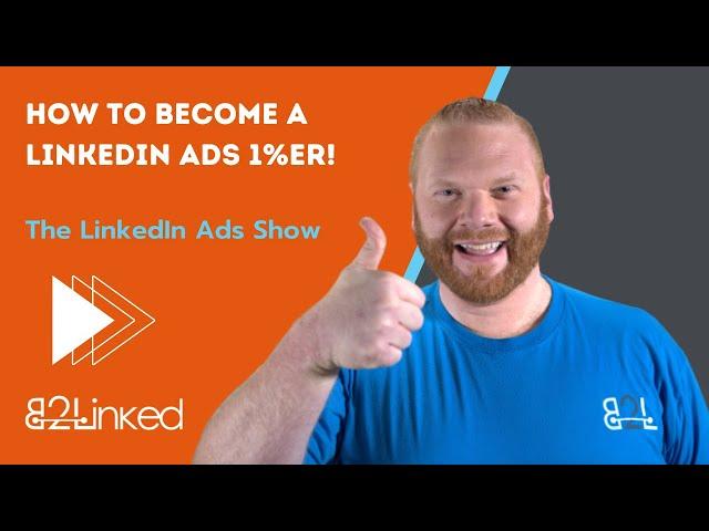 Everything You Need to Become a LinkedIn Ads Expert - EP 100