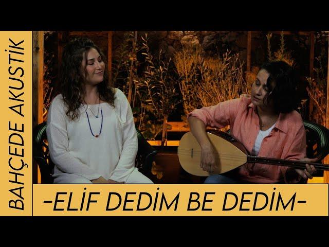 Burcu Koşar  & Birgül Tınmaz | Elif Dedim Be Dedim #bahçedeakustik #türkü