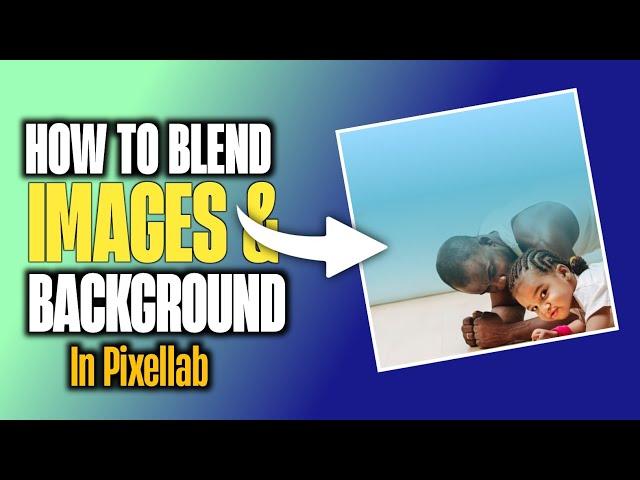 How To Blend Pictures with Background in Pixellab