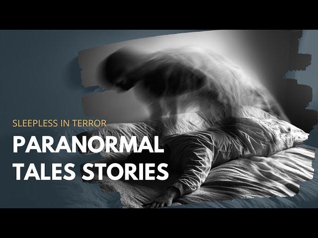 17 Bone Chilling Paranormal Tales Unleashed - Sleepless in Terror