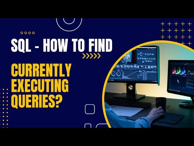 SQL | How to find Currently / Longest Executing SQL Queries?
