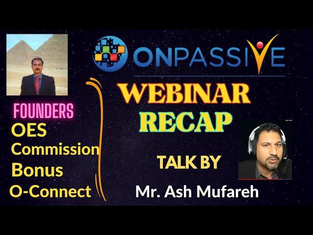 #ONPASSIVE| UPDATE BY MR ASH MUFAREH |WEBINAR RECAP| FOUNDERS : OES COMMISSION BONUS |O-CONNECT