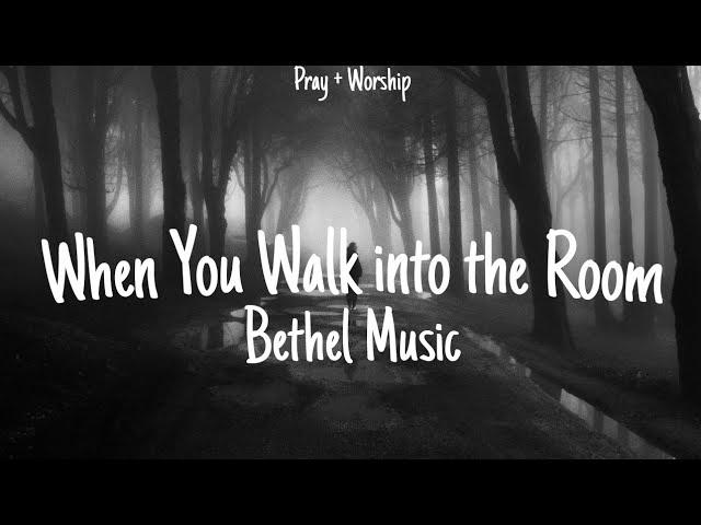 When You Walk into the Room - Bethel Music (Lyrics Video)