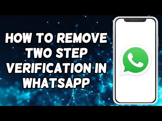 How To Remove Two Step Verification In WhatsApp