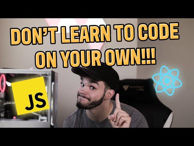 DON'T Learn How To Code on Your Own