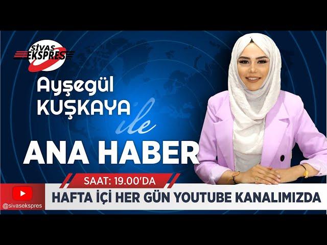 Sivas Ekspres Ana Haber Bülteni - 3 Temmuz Çarşamba