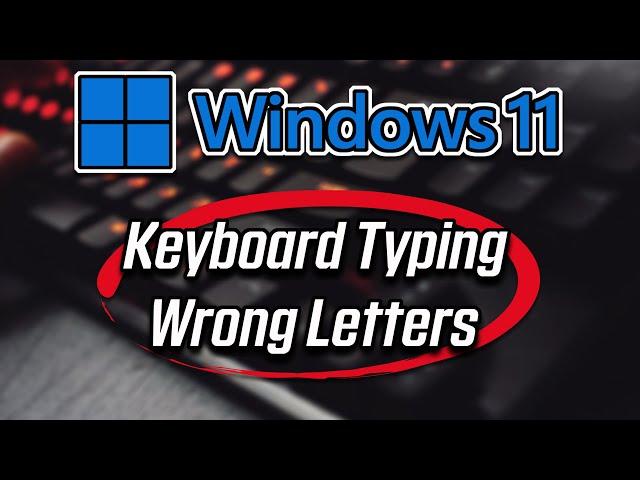 Fix Keyboard Typing Wrong Letters on Windows 11/10