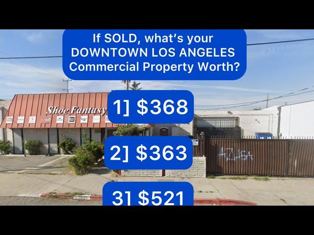 If SOLD, what’s your DOWNTOWN LOS ANGELES Commercial Property Worth?  Sale Price you would get.