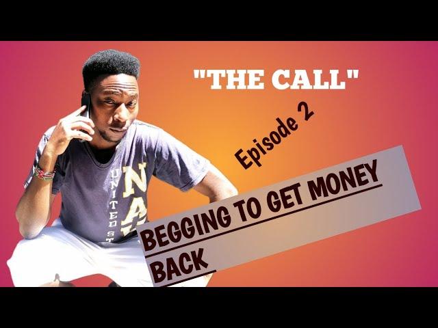 BEGGING FOR YOUR OWN MONEY (The Call Episode 2)