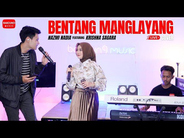 BENTANG MANGLAYANG - NAZMI NADIA X KRISHNA SAGARA [LIVE COVER]