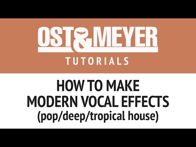 How to make modern vocal effects (pop/deep/tropical house)