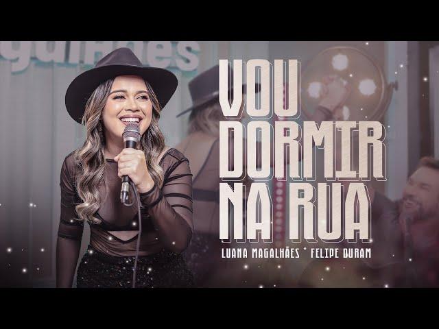 Luana Magalhães, Felipe Duram - Vou Dormir Na Rua