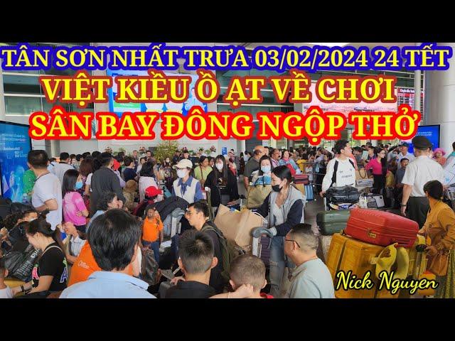 ĐÔNG NGHỘP THỞ - VIỆT KIỀU Ồ ẠT VỀ CHƠI TẾT. SÂN BAY TÂN SƠN NHẤT 24 TẾT NHƯ VỠ TRẬN || Nick Nguyen