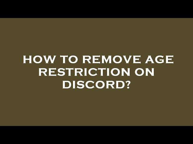 How to remove age restriction on discord?