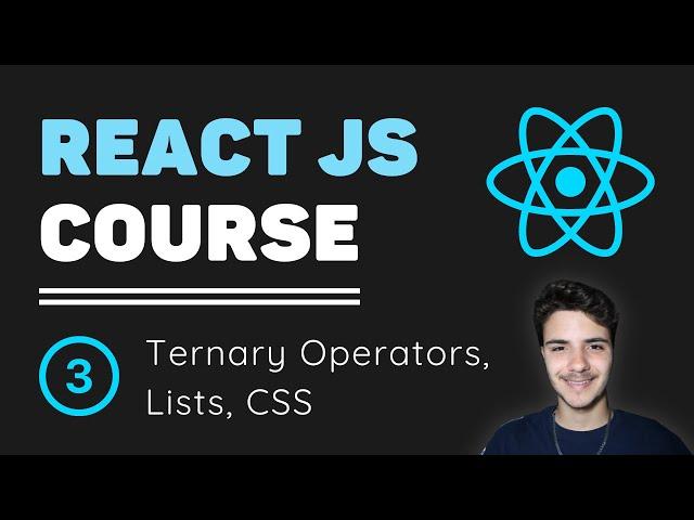 ReactJS Course [3] - Ternary Operators, Lists in React, Css in React