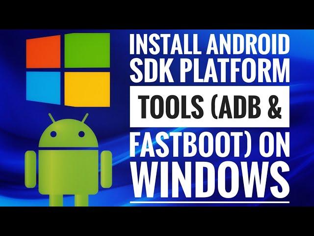 How to install Android SDK Platform Tools (ADB & FASTBOOT) on Windows 11 / Windows 10