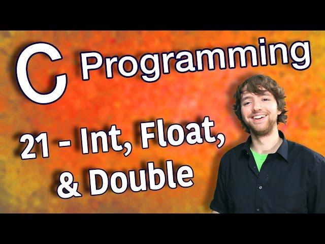 C Programming Tutorial 21 - Int, Float, and Double Data Types