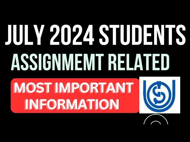 IGNOU July 2024 Session Assignment Most Important video | IGNOU July 2024 important information