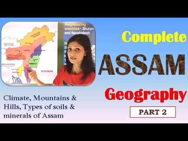 Complete Assam Geography for competitive exams- part 2 -Climate, Mountain,Hills soils and minerals