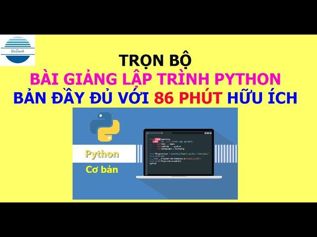 Video trọn bộ hướng dẫn lập trình ngôn ngữ Python cơ bản 86 phút hữu ích | VniTeach Channel