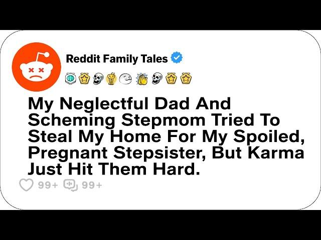 My Neglectful Dad And Scheming Stepmom Tried To Steal My Home....- Reddit Family