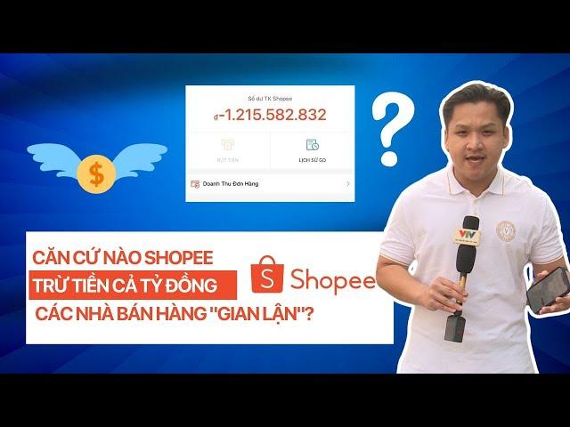 CĂN CỨ NÀO SHOPEE TRỪ TIỀN CẢ TỶ ĐỒNG CÁC NHÀ BÁN HÀNG "GIAN LẬN"? | VTVMoney