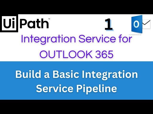 UiPath Tutorial - Integration Service Pipeline with Microsoft Outlook 365 | Step by Step